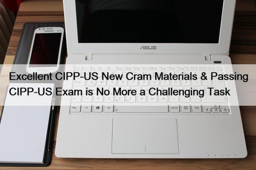 Excellent CIPP-US New Cram Materials & Passing CIPP-US ...